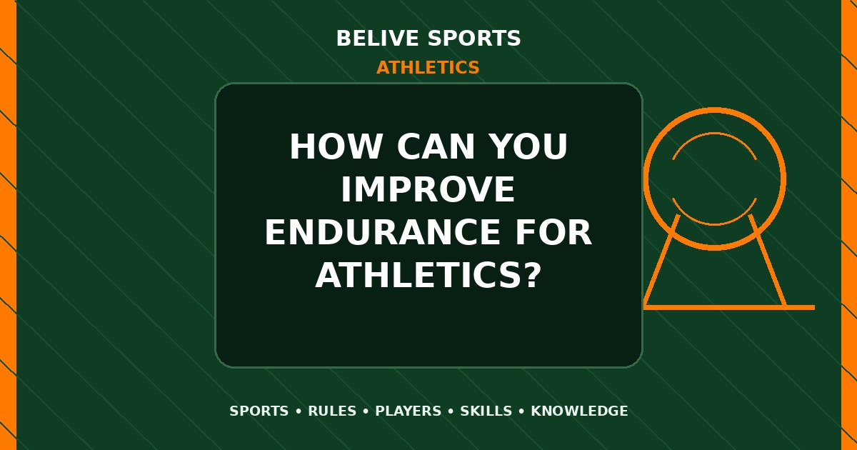 How can you improve endurance for Athletics? - Athletics