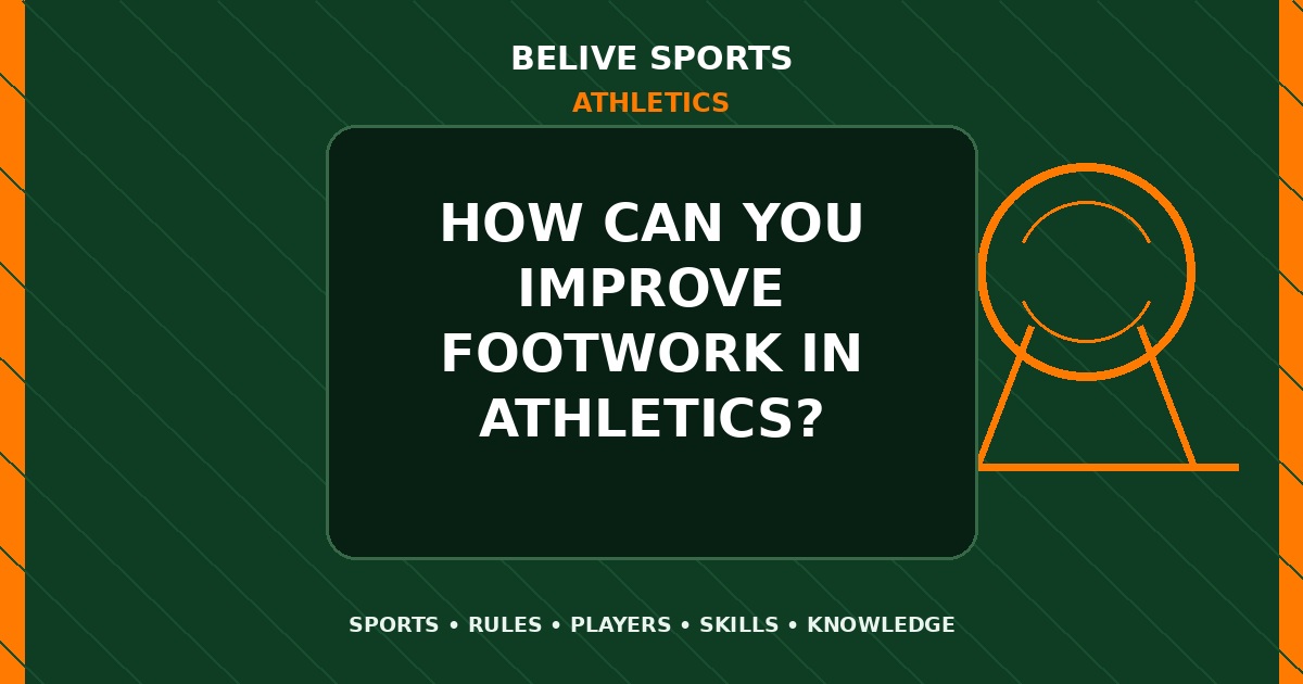 How can you improve footwork in Athletics? - Athletics