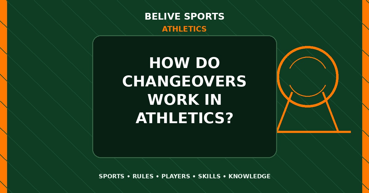 How do changeovers work in Athletics? - Athletics