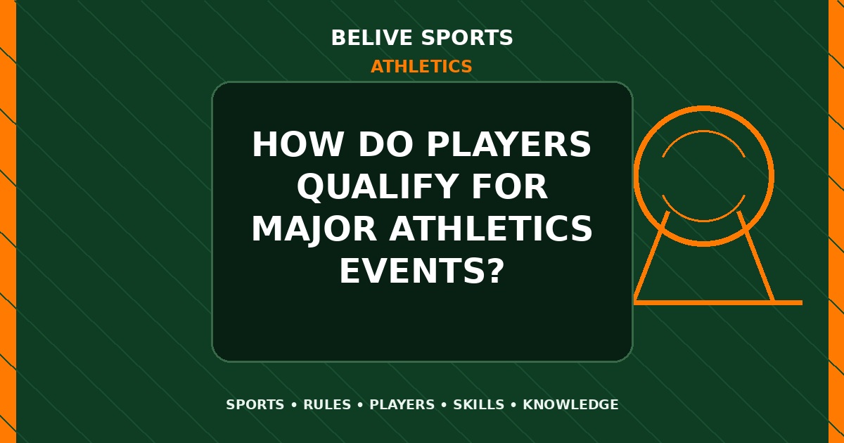 How do players qualify for major Athletics events? - Athletics