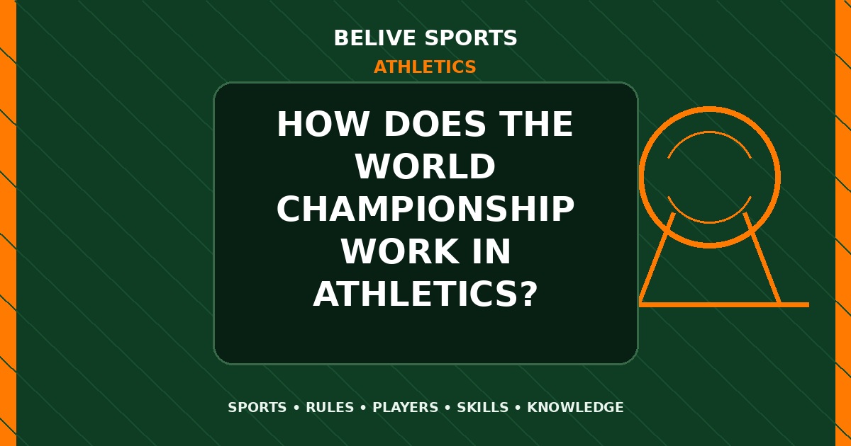 How does the world championship work in Athletics? - Athletics