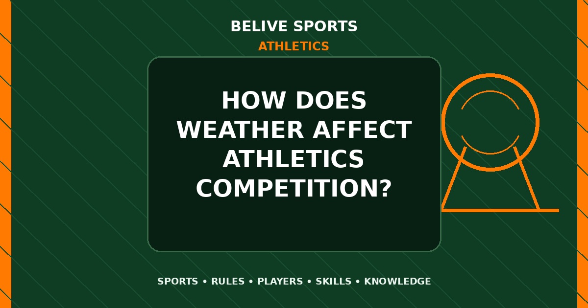 How does weather affect Athletics competition? - Athletics