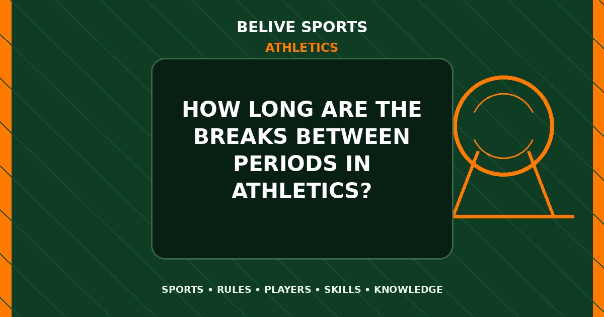 How long are the breaks between periods in Athletics? - Athletics