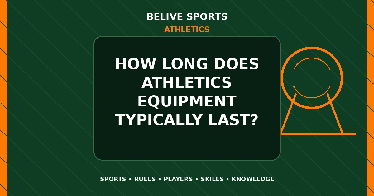 How long does Athletics equipment typically last? - Athletics