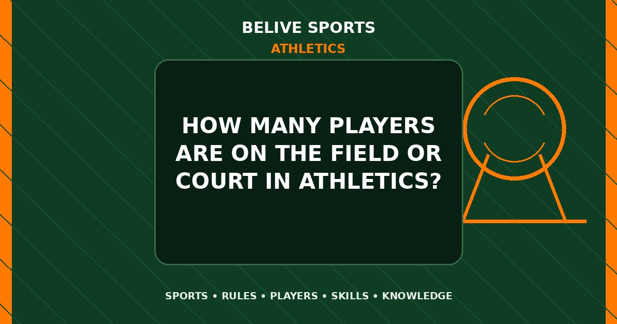 How many players are on the field or court in Athletics? - Athletics