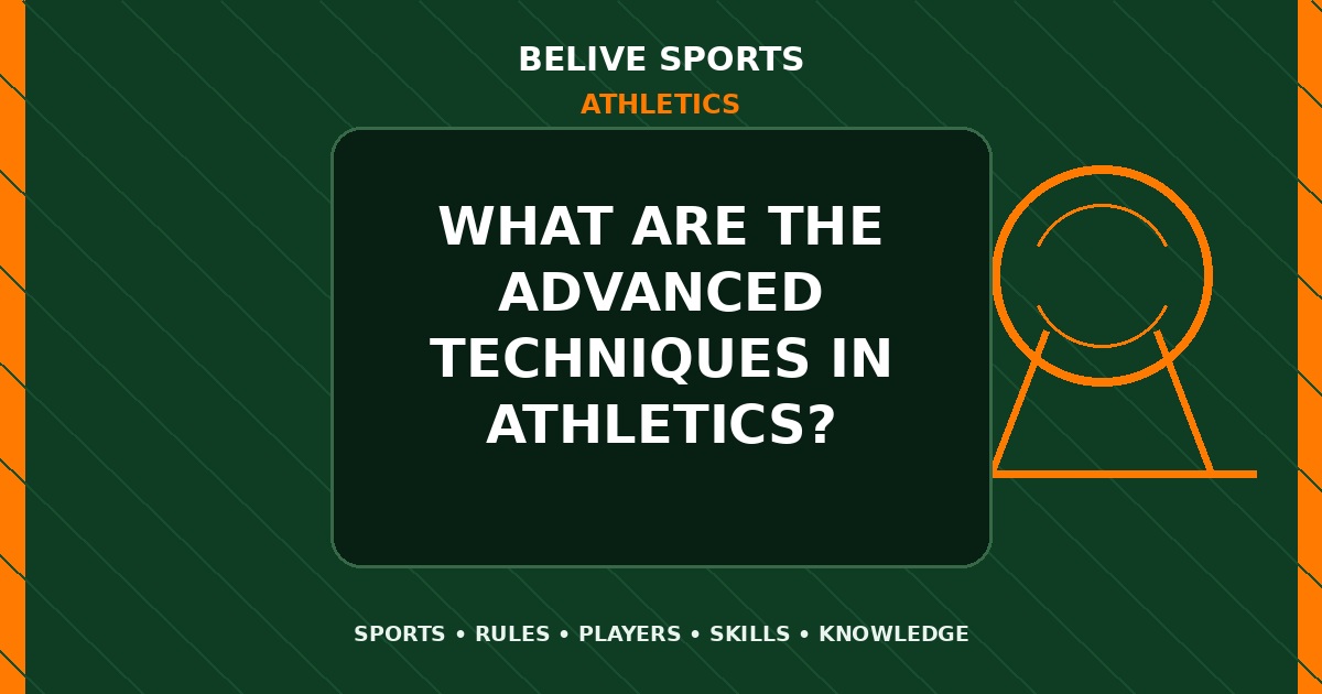 What are the advanced techniques in Athletics? - Athletics