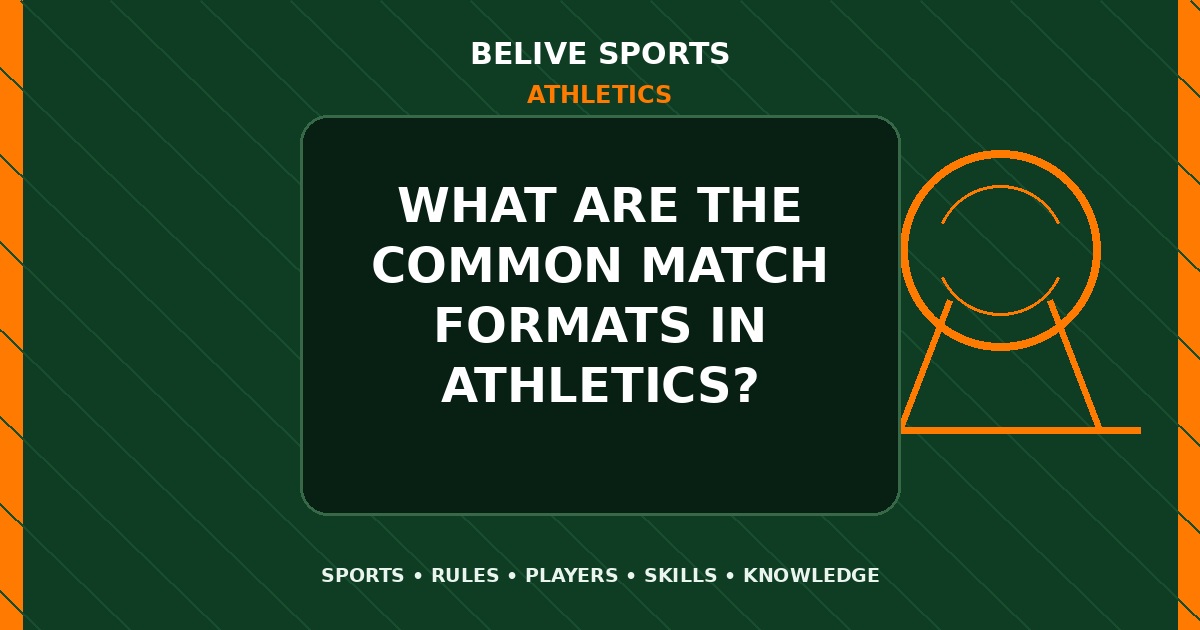 What are the common match formats in Athletics? - Athletics