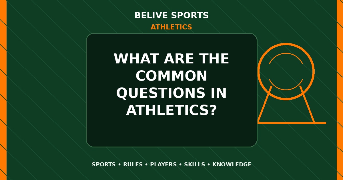 What are the common questions in Athletics? - Athletics