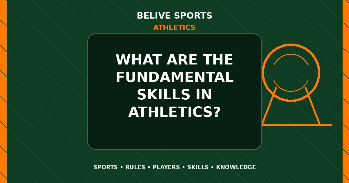 What are the fundamental skills in Athletics? - Athletics