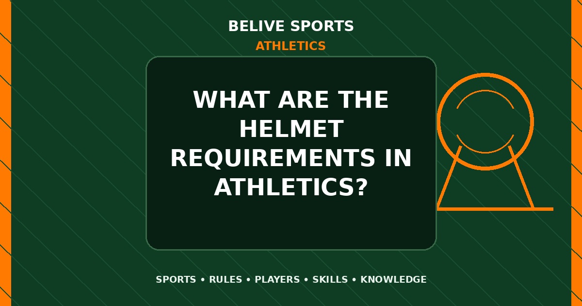 What are the helmet requirements in Athletics? - Athletics