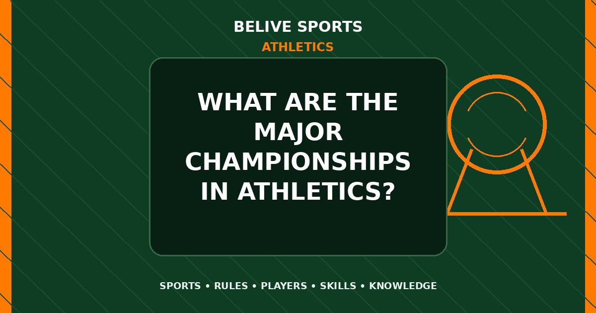 What are the major championships in Athletics? - Athletics