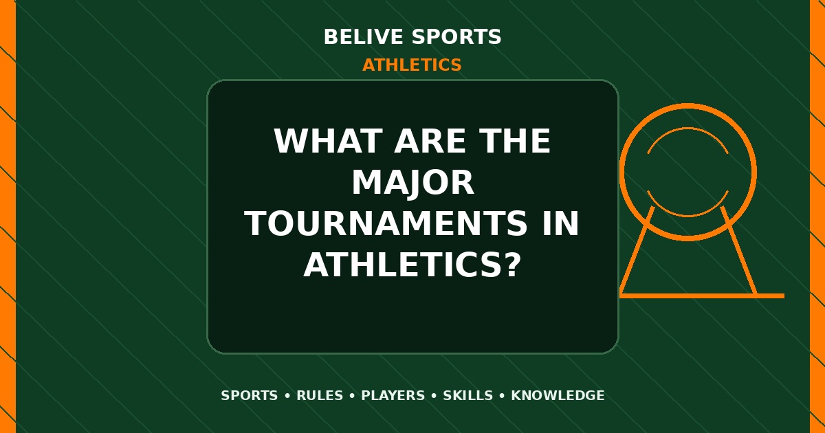 What are the major tournaments in Athletics? - Athletics