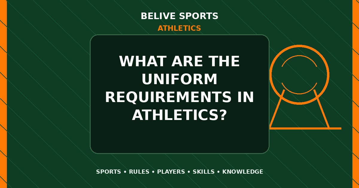 What are the uniform requirements in Athletics? - Athletics