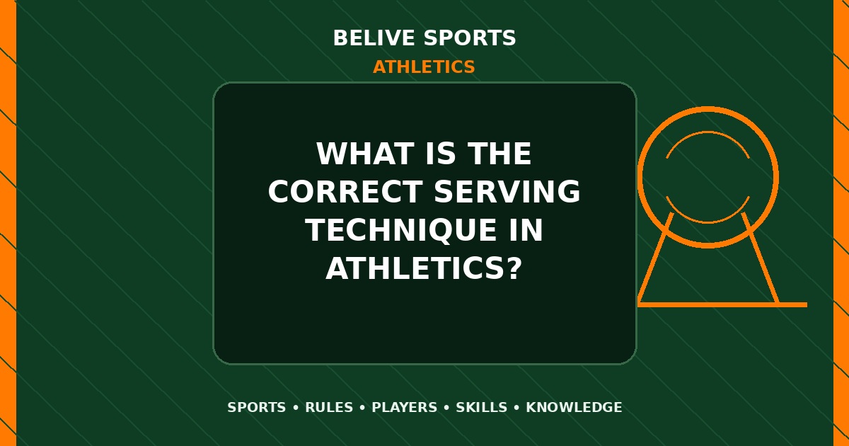 What is the correct serving technique in Athletics? - Athletics