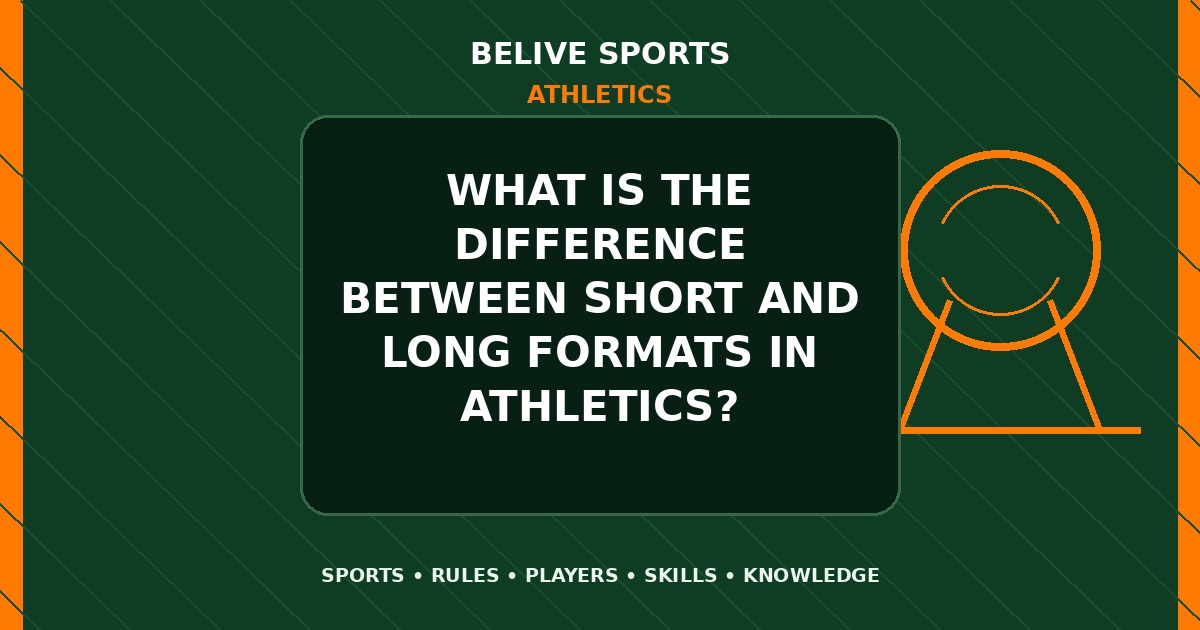 What is the difference between short and long formats in Athletics? - Athletics