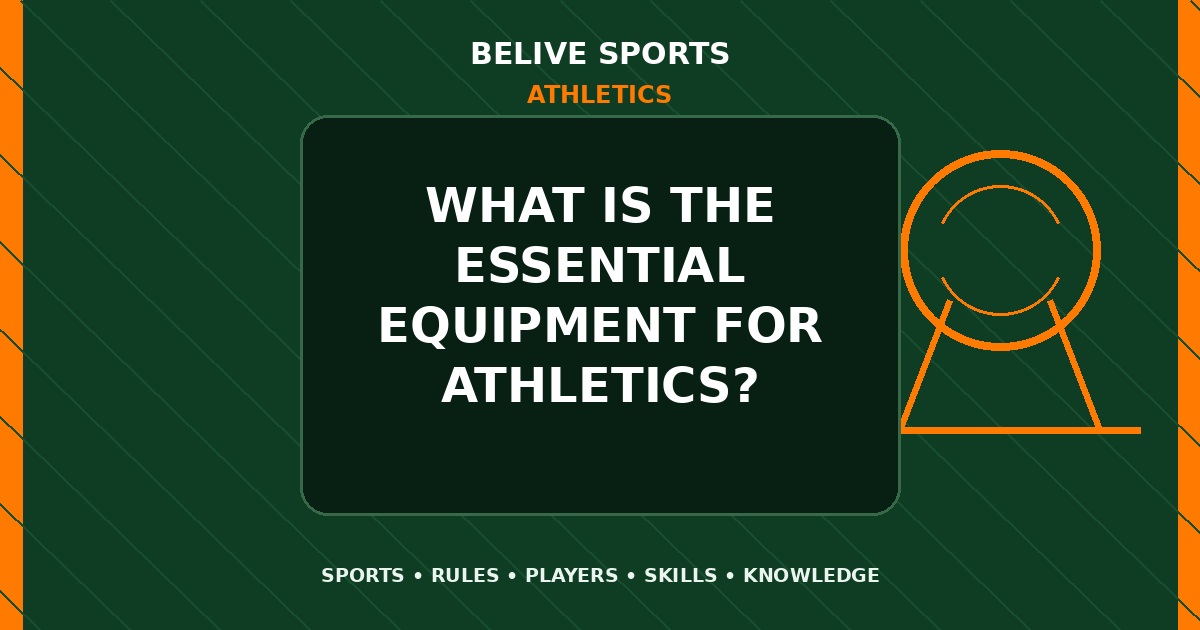 What is the essential equipment for Athletics? - Athletics