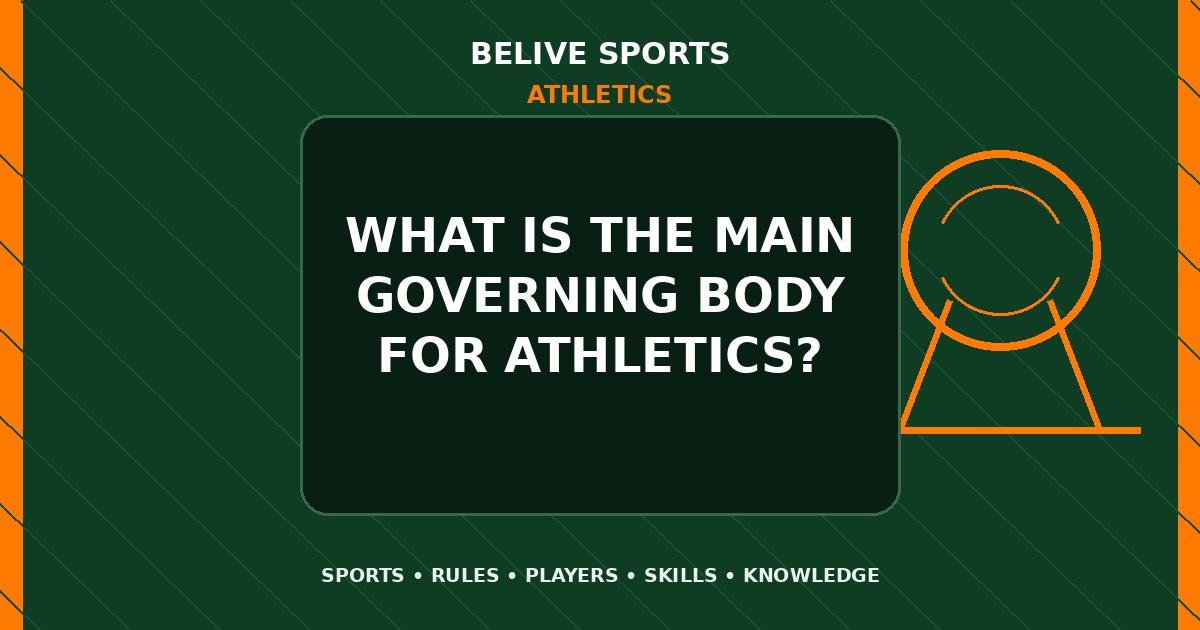 What is the main governing body for Athletics? - Athletics