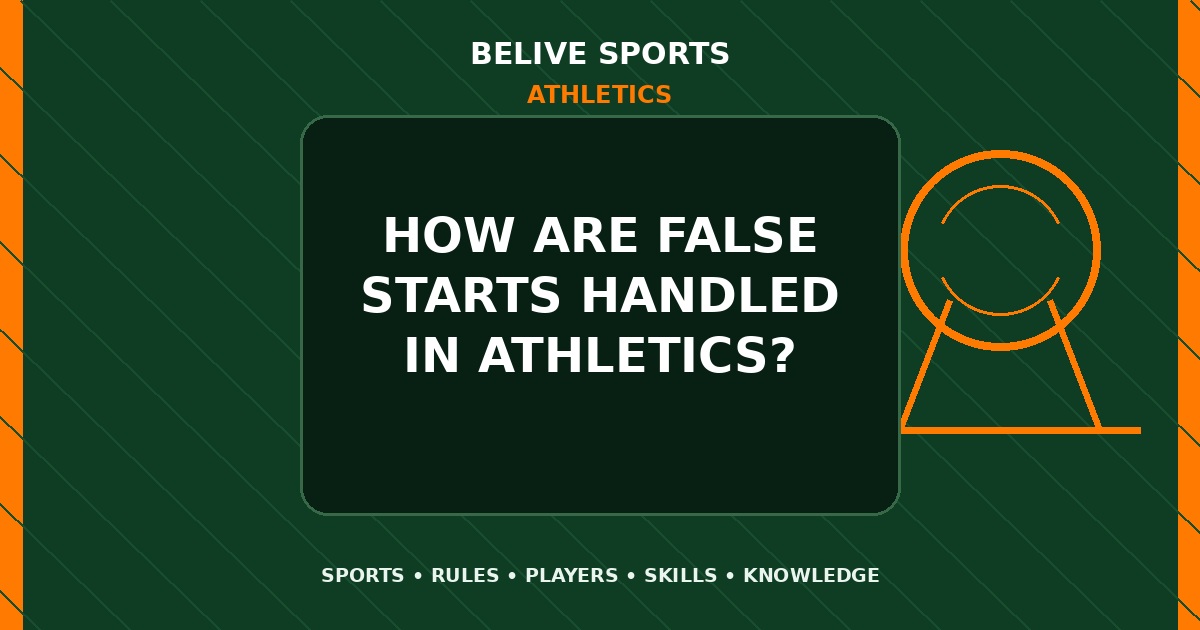 How are false starts handled in Athletics? - Athletics