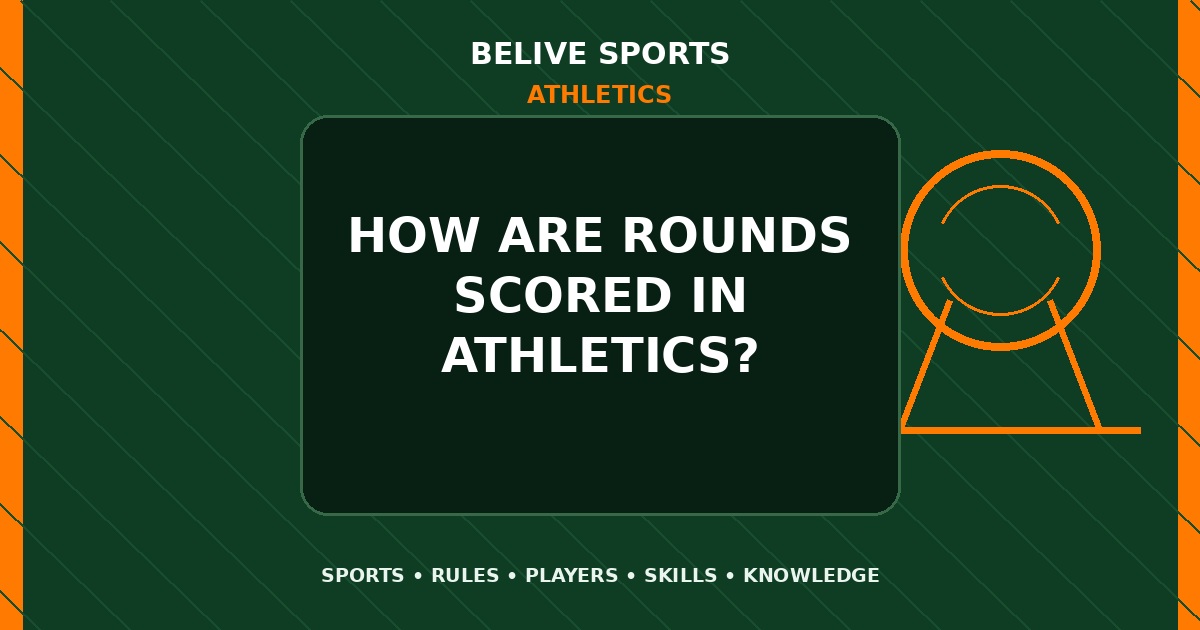 How are rounds scored in Athletics? - Athletics