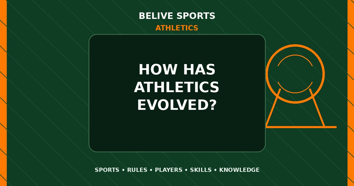 How has Athletics evolved? - Athletics