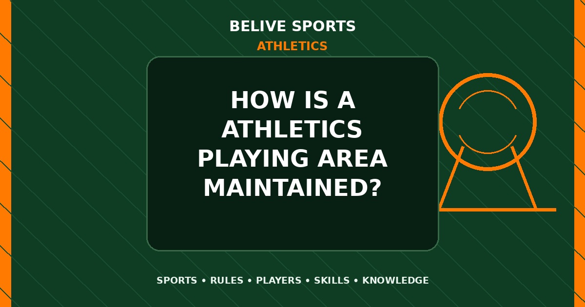 How is a Athletics playing area maintained? - Athletics