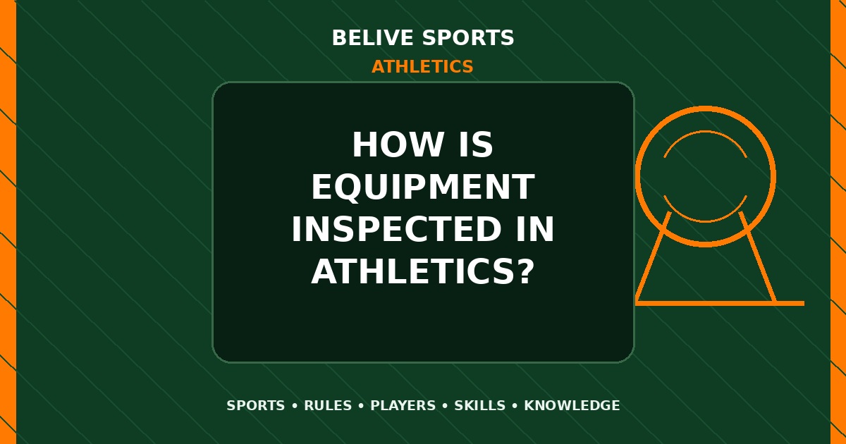 How is equipment inspected in Athletics? - Athletics