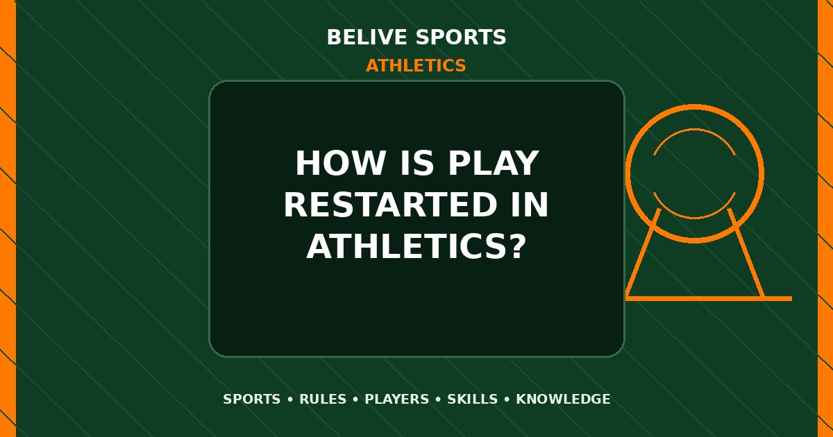 How is play restarted in Athletics? - Athletics