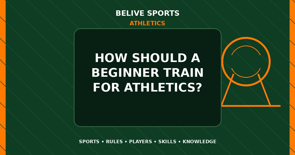 How should a beginner train for Athletics? - Athletics