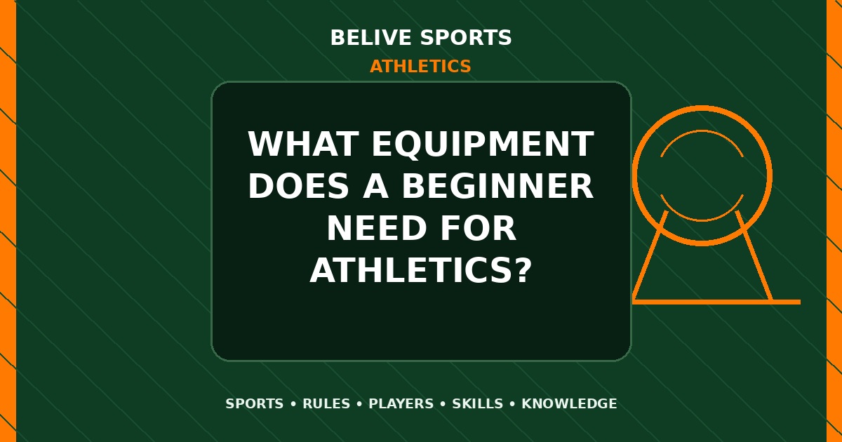 What equipment does a beginner need for Athletics? - Athletics