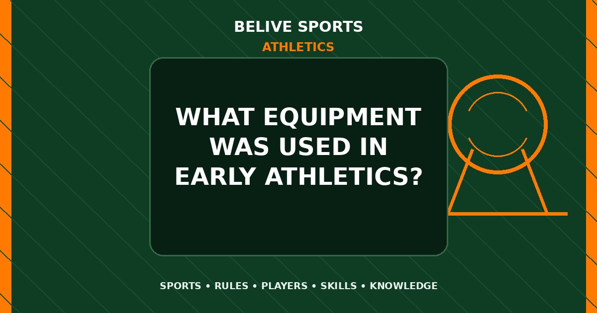 What equipment was used in early Athletics? - Athletics