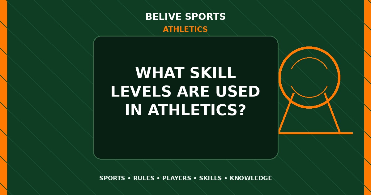What skill levels are used in Athletics? - Athletics