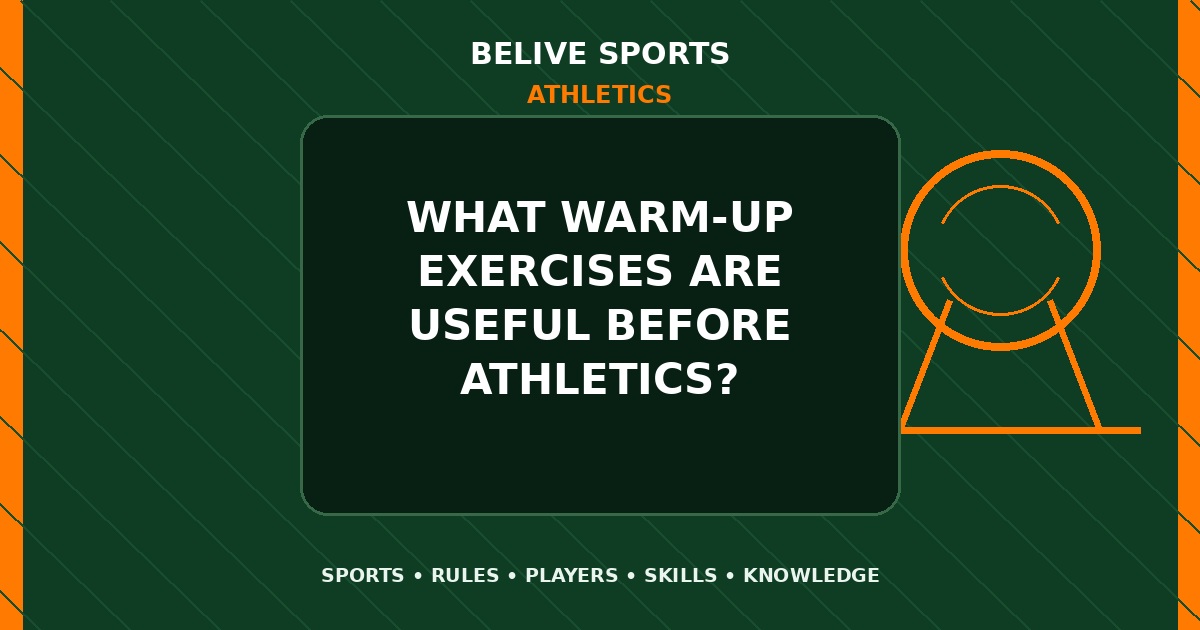 What warm-up exercises are useful before Athletics? - Athletics