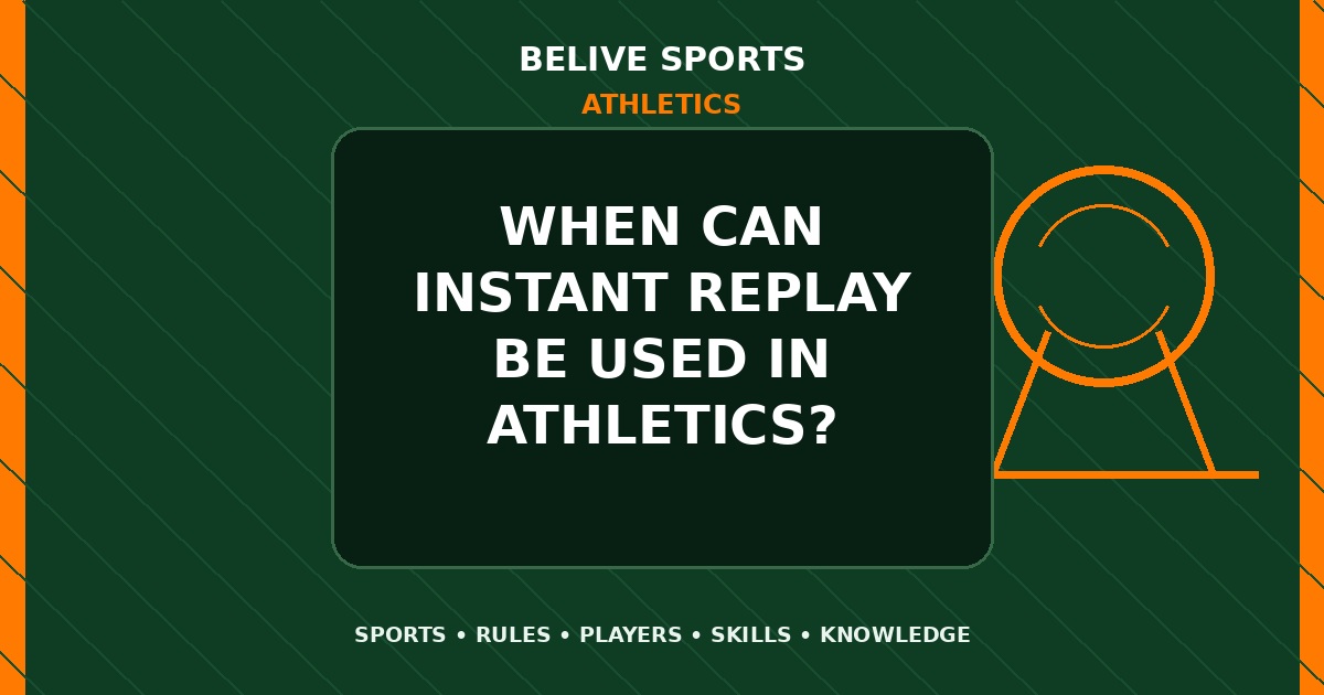 When can instant replay be used in Athletics? - Athletics