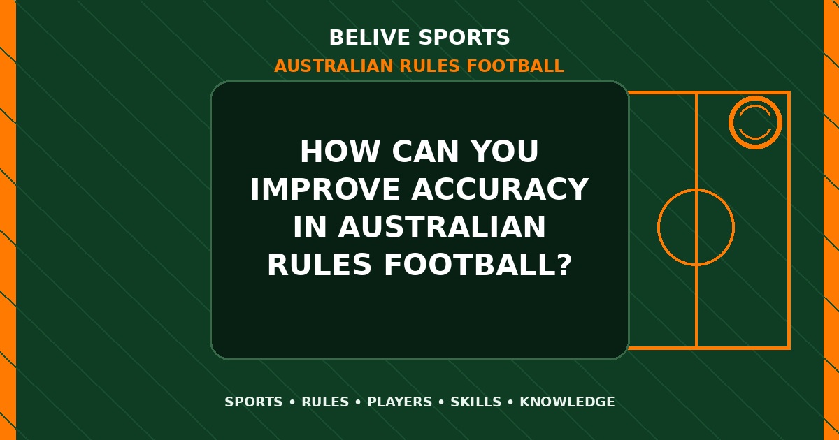 How can you improve accuracy in Australian Rules Football? - Australian Rules Football