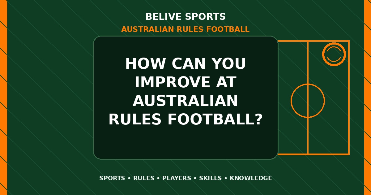 How can you improve at Australian Rules Football? - Australian Rules Football