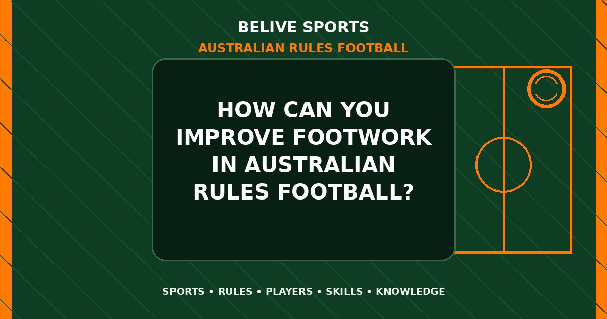 How can you improve footwork in Australian Rules Football? - Australian Rules Football
