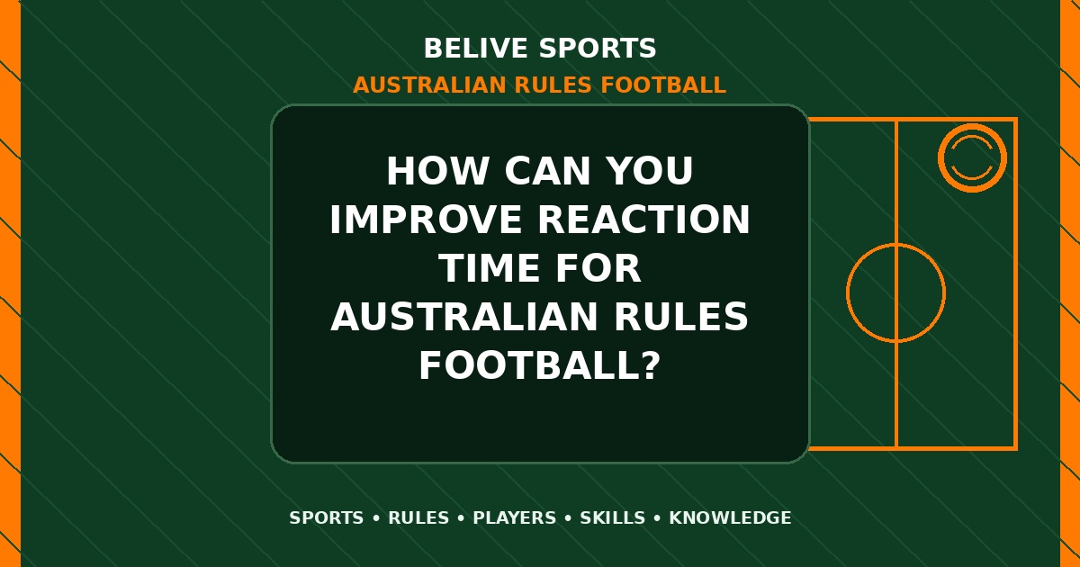 How can you improve reaction time for Australian Rules Football? - Australian Rules Football