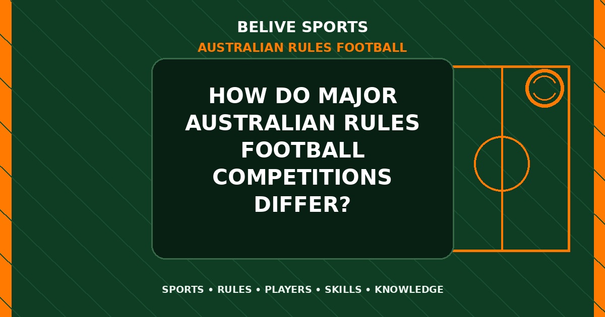 How do major Australian Rules Football competitions differ? - Australian Rules Football