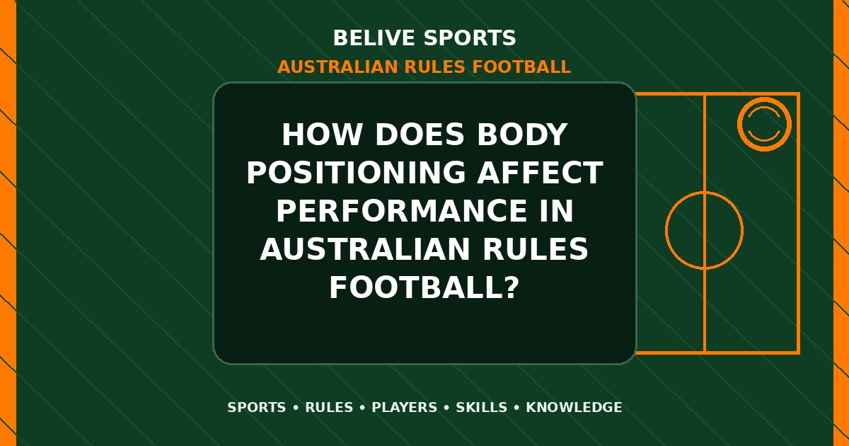 How does body positioning affect performance in Australian Rules Football? - Australian Rules Football