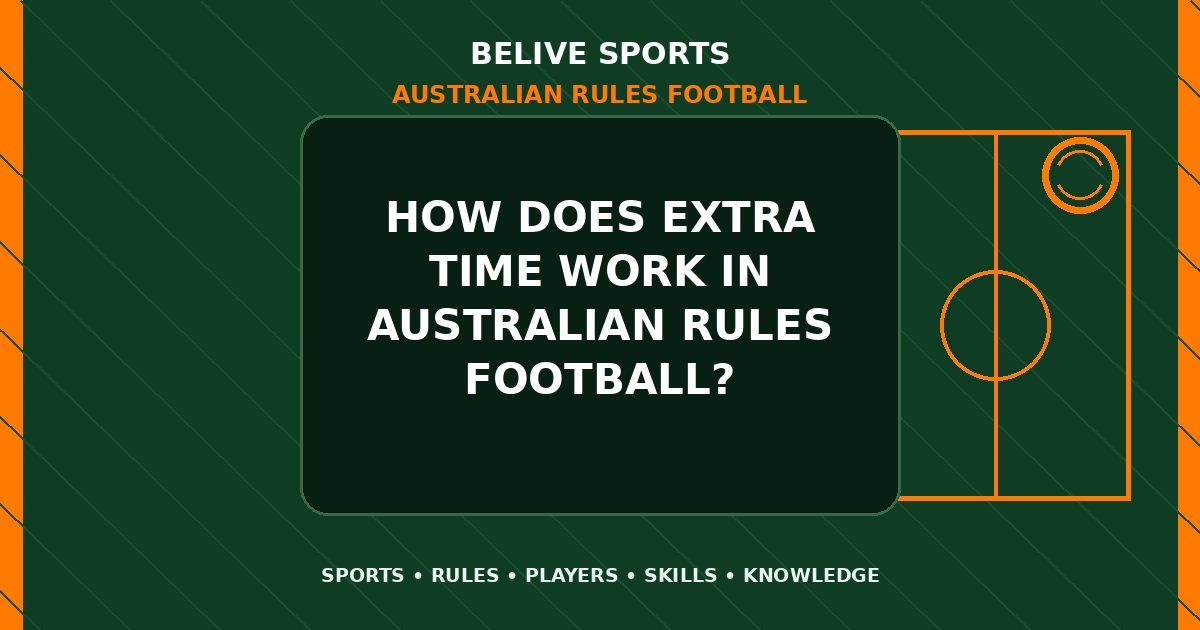 How does extra time work in Australian Rules Football? - Australian Rules Football