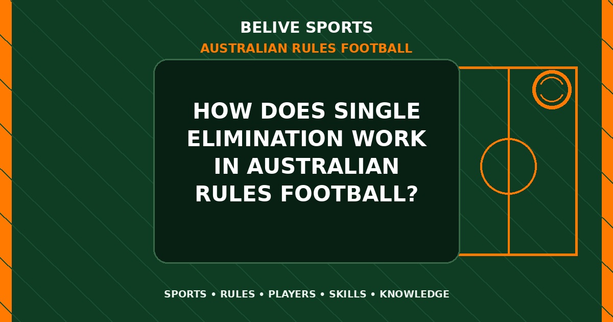 How does single elimination work in Australian Rules Football? - Australian Rules Football