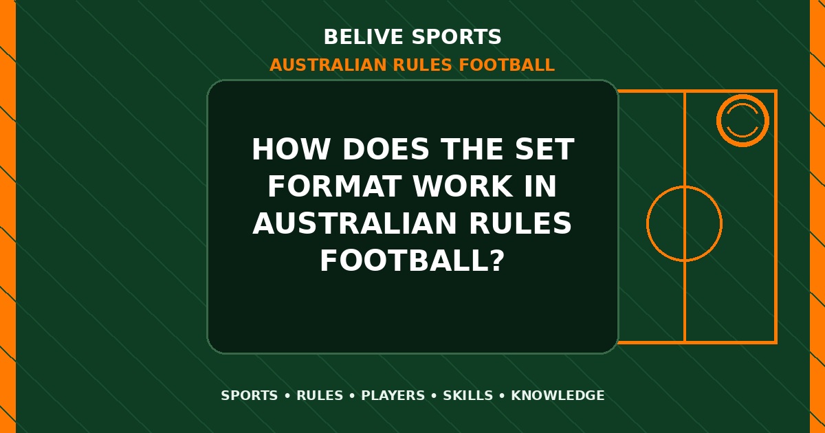 How does the set format work in Australian Rules Football? - Australian Rules Football