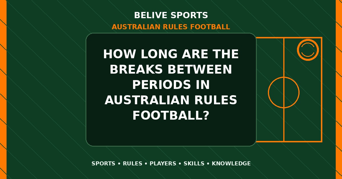 How long are the breaks between periods in Australian Rules Football? - Australian Rules Football