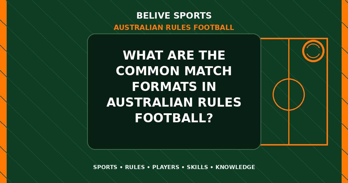 What are the common match formats in Australian Rules Football? - Australian Rules Football