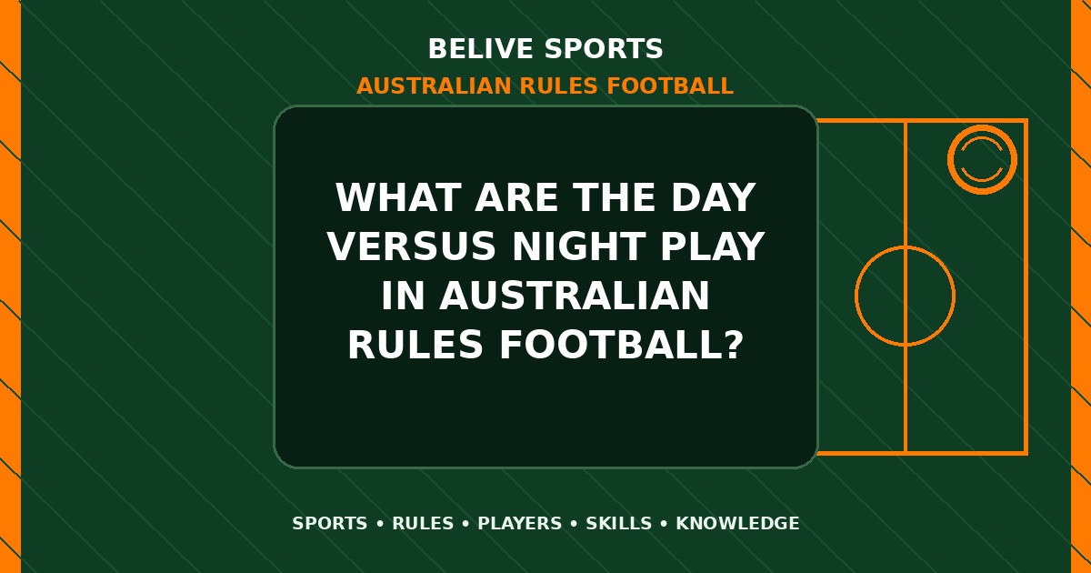 What are the day versus night play in Australian Rules Football? - Australian Rules Football