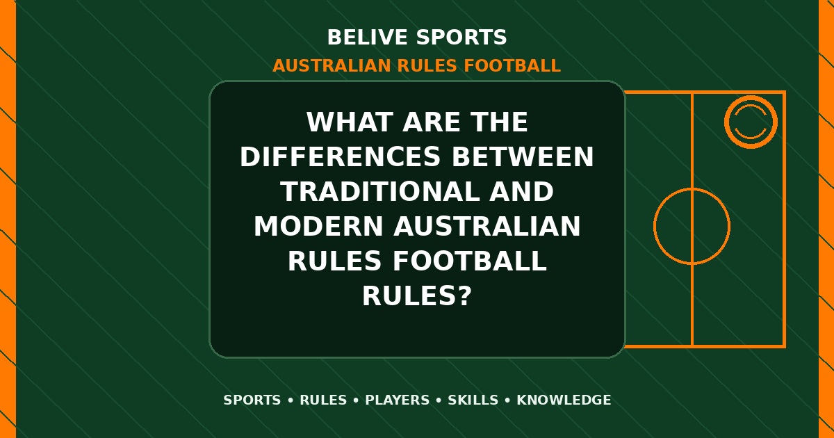 What are the differences between traditional and modern Australian Rules Football rules? - Australian Rules Football
