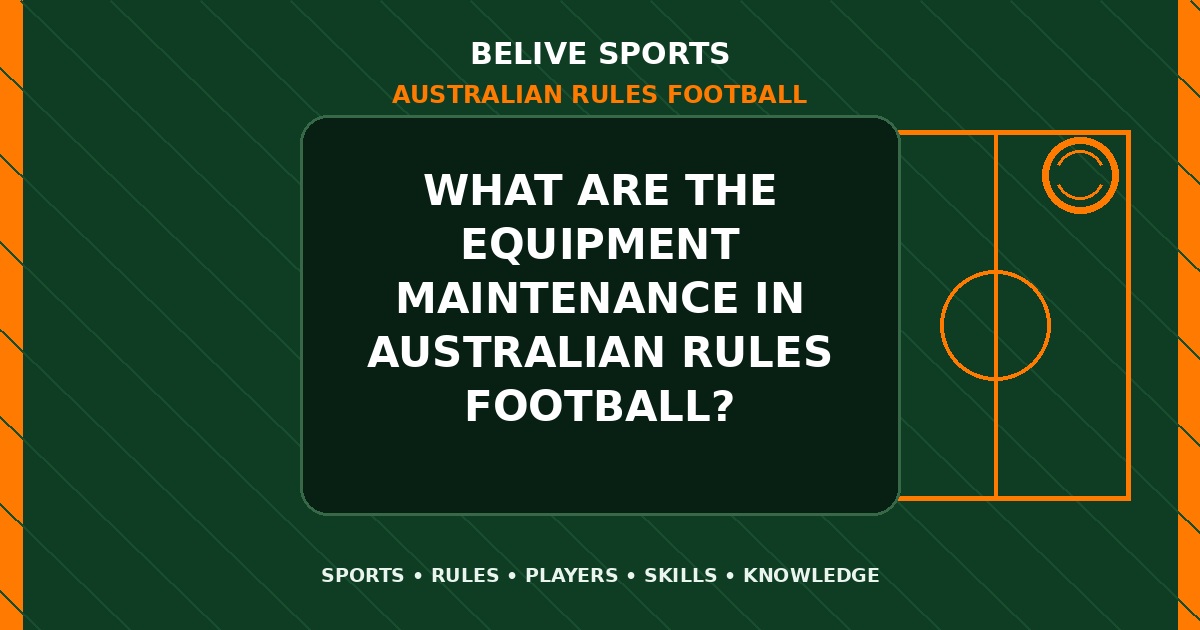 What are the equipment maintenance in Australian Rules Football? - Australian Rules Football