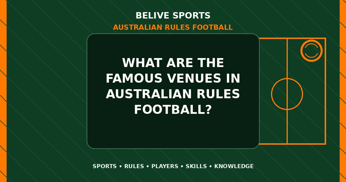 What are the famous venues in Australian Rules Football? - Australian Rules Football
