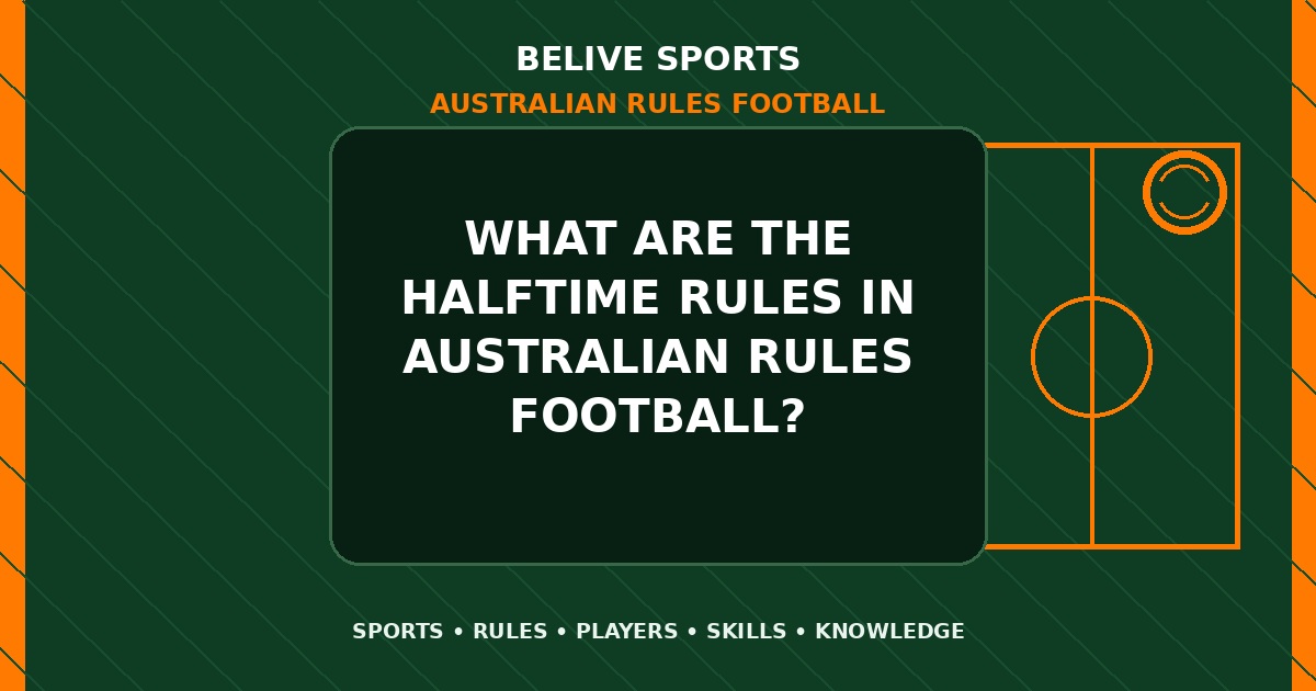 What are the halftime rules in Australian Rules Football? - Australian Rules Football