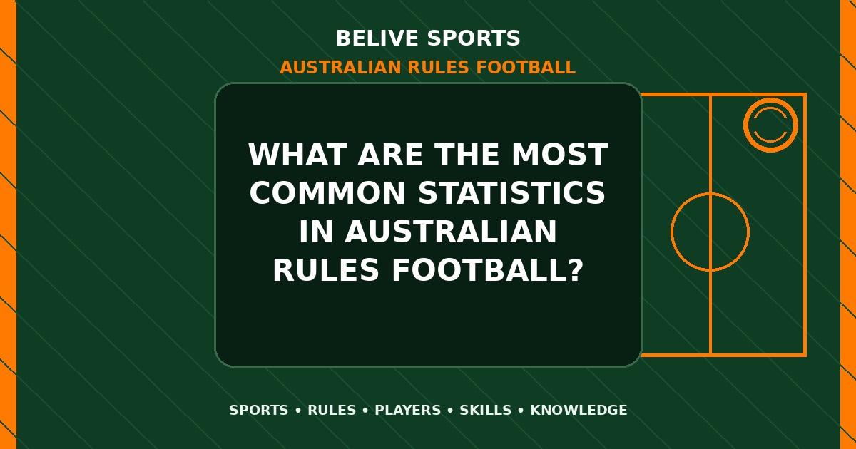 What are the most common statistics in Australian Rules Football? - Australian Rules Football
